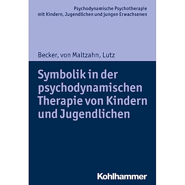 Symbolik in der psychodynamischen Therapie von Kindern und Jugendlichen, Evelyn-Christina Becker, Gabriele von Maltzahn, Christiane Lutz