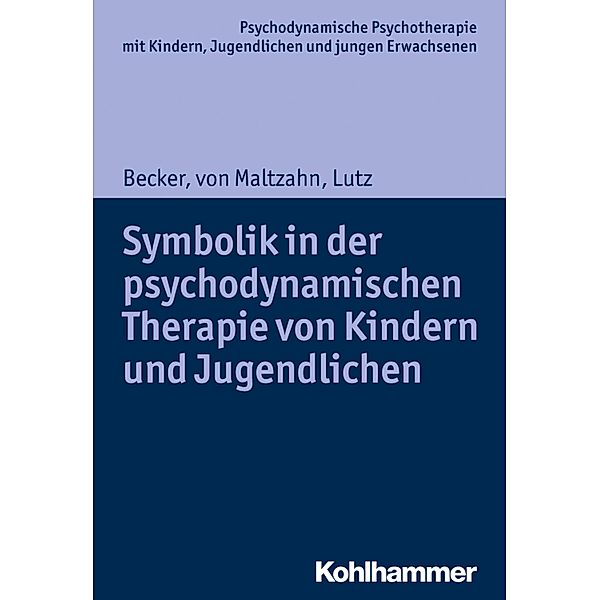 Symbolik in der psychodynamischen Therapie von Kindern und Jugendlichen, Evelyn-Christina Becker, Gabriele von Maltzahn, Christiane Lutz