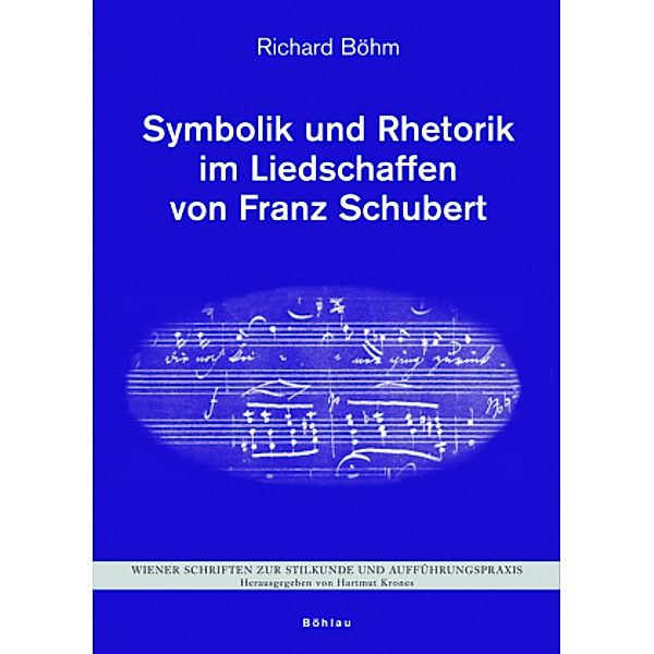 Symbolik und Rhetorik im Liedschaffen von Franz Schubert, Richard Böhm