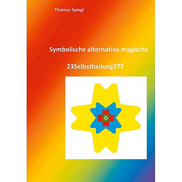 Symbolische alternative magische 23Selbstheilung777, Thomas Spiegl