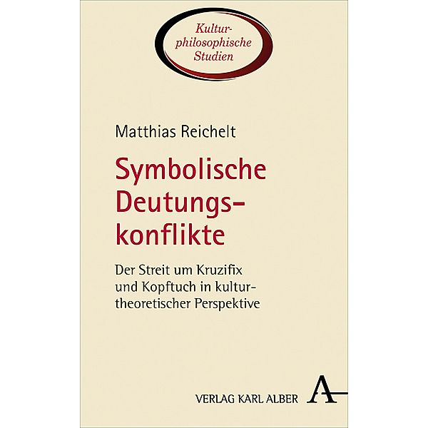 Symbolische Deutungskonflikte / Kulturphilosophische Studien Bd.5, Matthias Reichelt