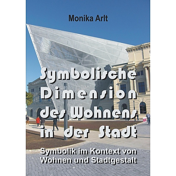Symbolische Dimension des Wohnens in der Stadt, Monika Arlt