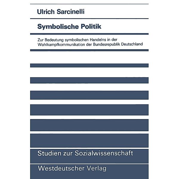 Symbolische Politik / Studien zur Sozialwissenschaft Bd.72, Ulrich Sarcinelli