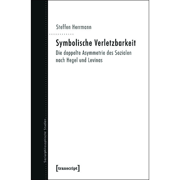 Symbolische Verletzbarkeit / Sozialphilosophische Studien Bd.7, Steffen Kitty Herrmann