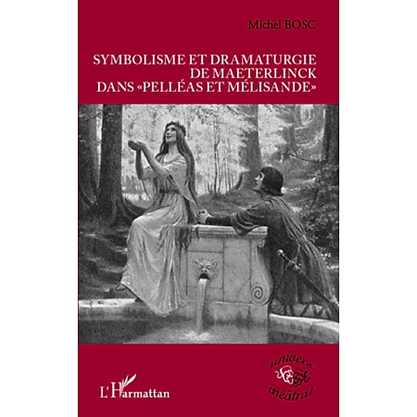 Symbolisme et dramaturgie de Maeterlinck dans &quote;Pelleas et Melisande&quote;, Michel Bosc Michel Bosc