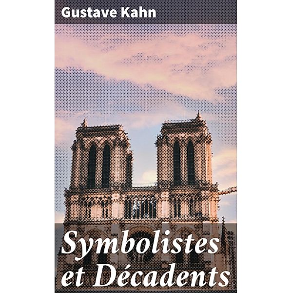 Symbolistes et Décadents, Gustave Kahn