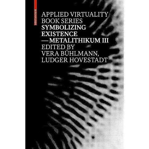 Symbolizing Existence / Applied Virtuality Book Series Bd.3