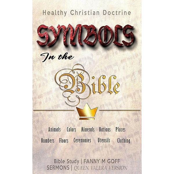 Symbols in the Bible: Healthy Christian Doctrine (Overflying The Bible) / Overflying The Bible, Fanny M Goff, Bible Sermons