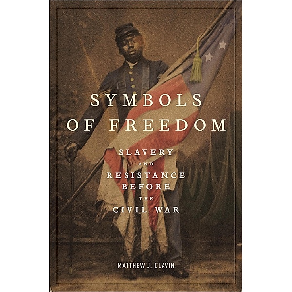 Symbols of Freedom, Matthew J. Clavin