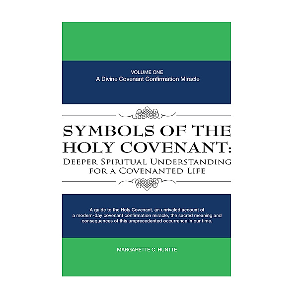 Symbols of the Holy Covenant: Deeper Spiritual Understanding for a Covenanted Life, Margarette C. Huntte