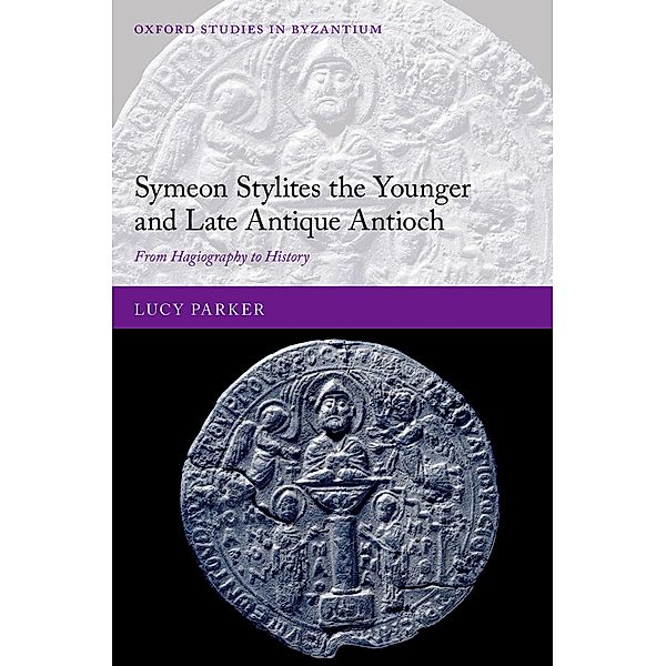 Symeon Stylites the Younger and Late Antique Antioch, Lucy Parker