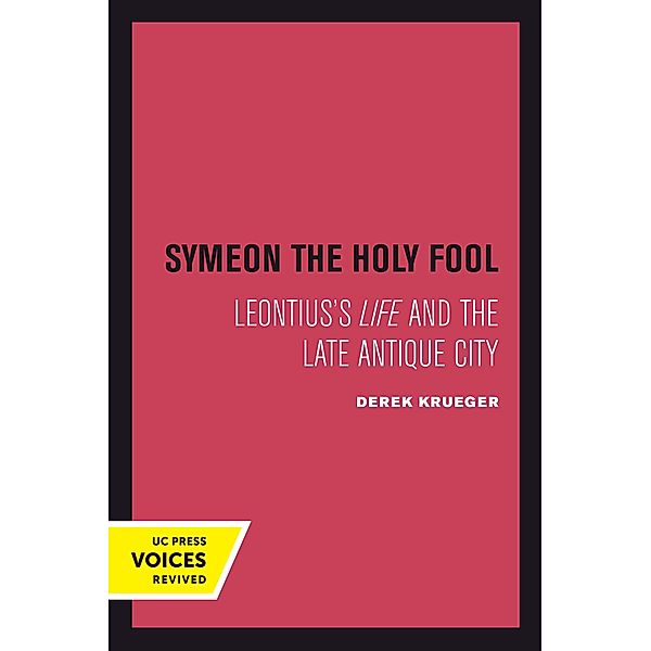 Symeon the Holy Fool / Transformation of the Classical Heritage Bd.25, Derek Krueger