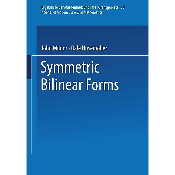 Symmetric Bilinear Forms / Ergebnisse der Mathematik und ihrer Grenzgebiete. 2. Folge Bd.73, John Milnor, Dale Husemoller