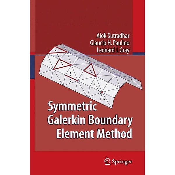 Symmetric Galerkin Boundary Element Method, Alok Sutradhar, Glaucio Paulino, Leonard J. Gray
