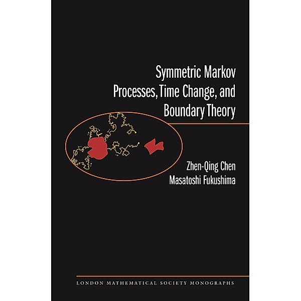 Symmetric Markov Processes, Time Change, and Boundary Theory (LMS-35) / London Mathematical Society Monographs, Zhenqing Chen