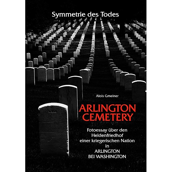 Symmetrie des Todes Arlington Cemetery, Alois Gmeiner