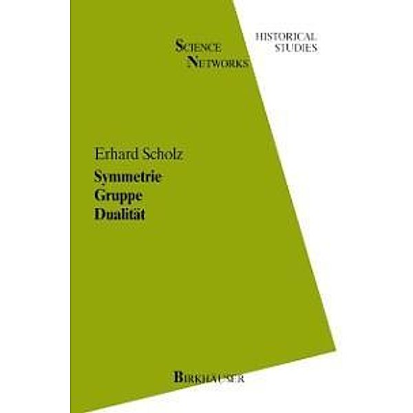 Symmetrie Gruppe Dualität / Science Networks. Historical Studies Bd.1, E. Scholz