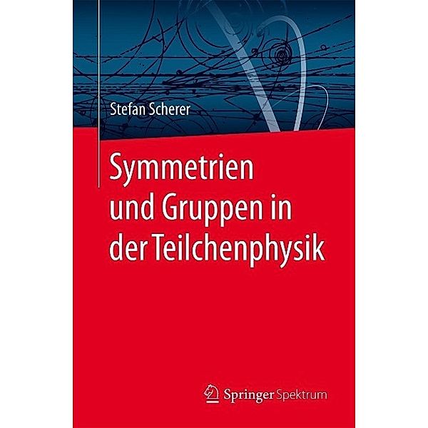 Symmetrien und Gruppen in der Teilchenphysik, Stefan Scherer
