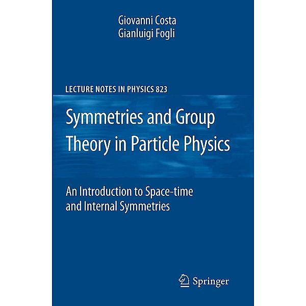 Symmetries and Group Theory in Particle Physics / Lecture Notes in Physics Bd.823, Giovanni Costa, Gianluigi Fogli