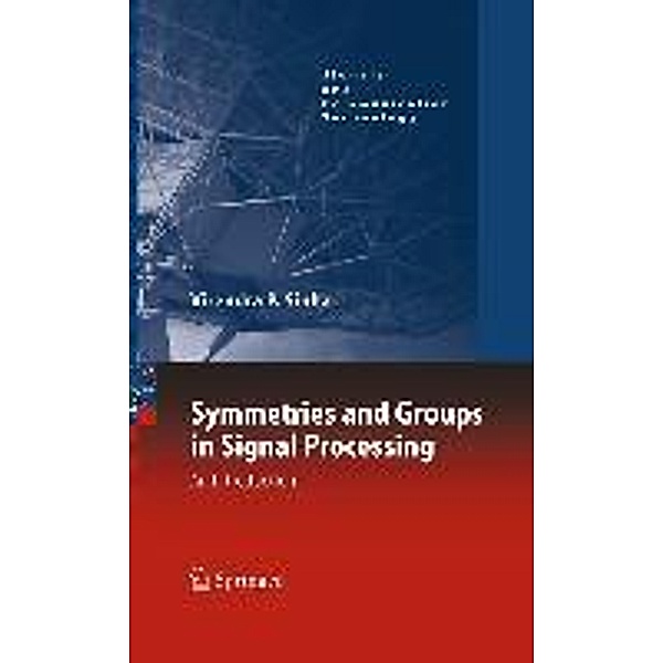 Symmetries and Groups in Signal Processing / Signals and Communication Technology, Virendra P. Sinha