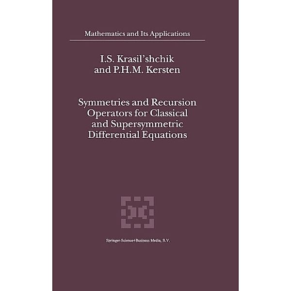 Symmetries and Recursion Operators for Classical and Supersymmetric Differential Equations / Mathematics and Its Applications Bd.507, I. S. Krasil'shchik, P. H. Kersten