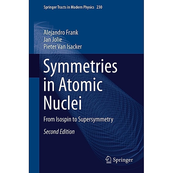 Symmetries in Atomic Nuclei / Springer Tracts in Modern Physics Bd.230, Alejandro Frank, Jan Jolie, Pieter Van Isacker