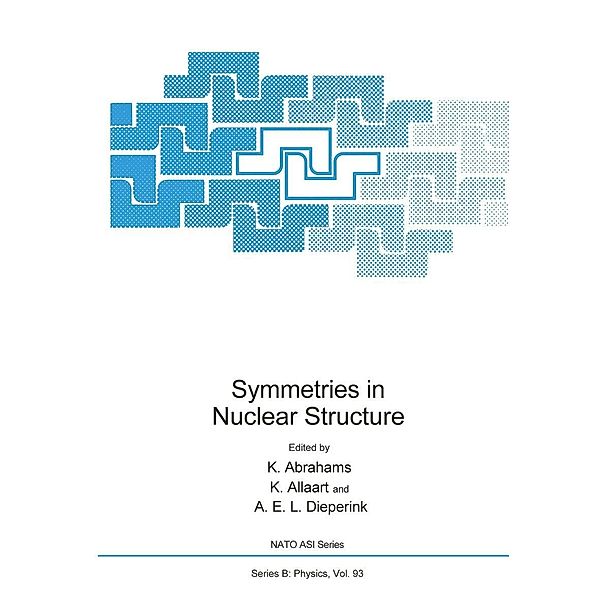 Symmetries in Nuclear Structure / NATO Science Series B: Bd.93, K. Abrahams, K. Allaart, A. E. L. Dieperink