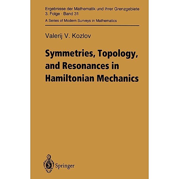 Symmetries, Topology and Resonances in Hamiltonian Mechanics / Ergebnisse der Mathematik und ihrer Grenzgebiete. 3. Folge / A Series of Modern Surveys in Mathematics Bd.31, Valerij V. Kozlov