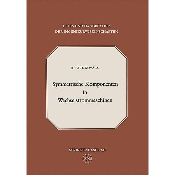 Symmetrische Komponenten in Wechselstrommaschinen / Lehr- und Handbücher der Ingenieurwissenschaften Bd.24, K. P. Kovacs