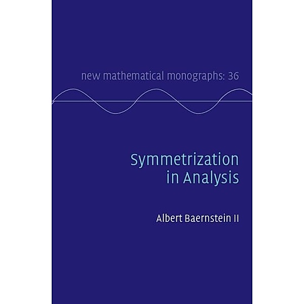 Symmetrization in Analysis / New Mathematical Monographs, Albert Baernstein Ii