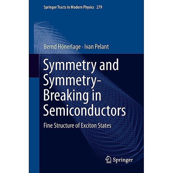 Symmetry and Symmetry-Breaking in Semiconductors / Springer Tracts in Modern Physics Bd.279, Bernd Hönerlage, Ivan Pelant