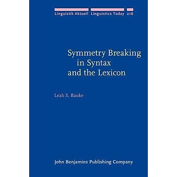 Symmetry Breaking in Syntax and the Lexicon, Leah S. Bauke