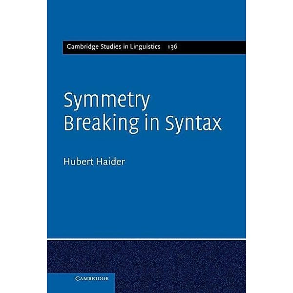 Symmetry Breaking in Syntax / Cambridge Studies in Linguistics, Hubert Haider