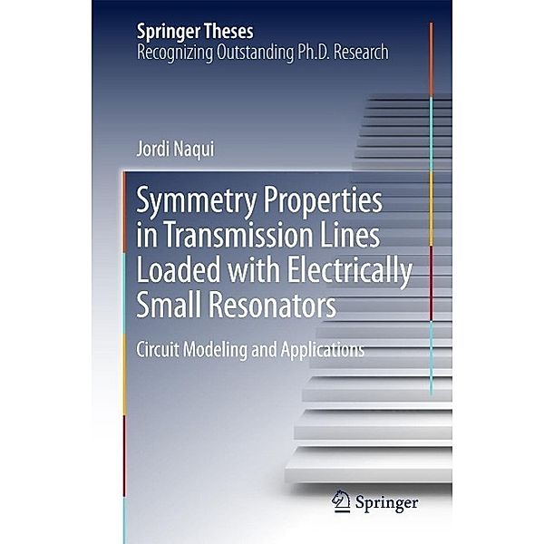 Symmetry Properties in Transmission Lines Loaded with Electrically Small Resonators / Springer Theses, Jordi Naqui