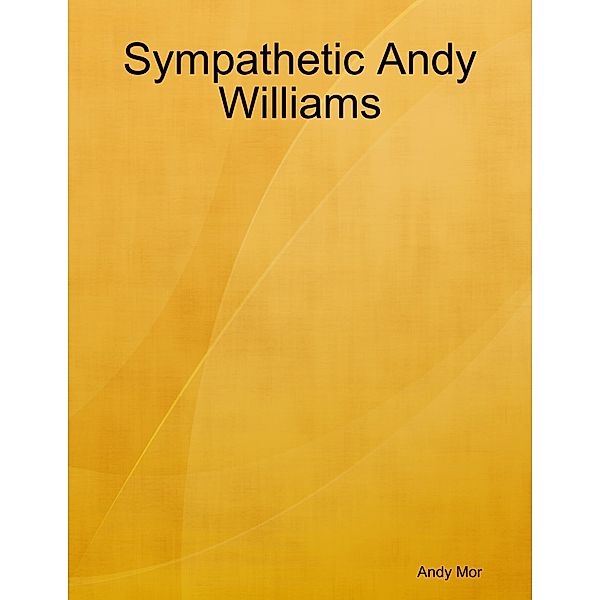Sympathetic Andy Williams, Andy Mor