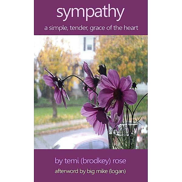 Sympathy: A Simple, Tender Grace of the Heart (Topography: The Landscape of My Soul, #3) / Topography: The Landscape of My Soul, Temi (Brodkey) Rose