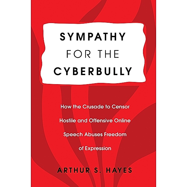 Sympathy for the Cyberbully / Communication Law Bd.6, Arthur S. Hayes