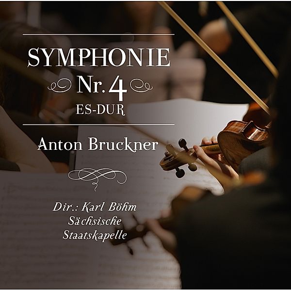 SYMPHONIE NR. 4 ES-DUR, ANTON BRUCKNER, Dir.: Karl Böhm-Sächsische Staatskappelle