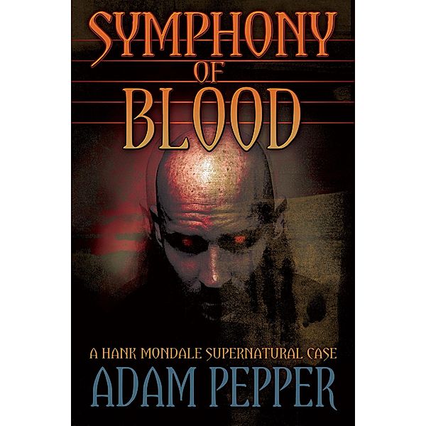 Symphony of Blood, A Hank Mondale Supernatural Case / Adam Pepper, Adam Pepper