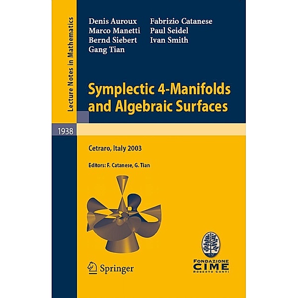 Symplectic 4-Manifolds and Algebraic Surfaces / Lecture Notes in Mathematics Bd.1938, Denis Auroux, Fabrizio Catanese, Marco Manetti, Paul Seidel, Bernd Siebert, Ivan Smith, Gang Tian