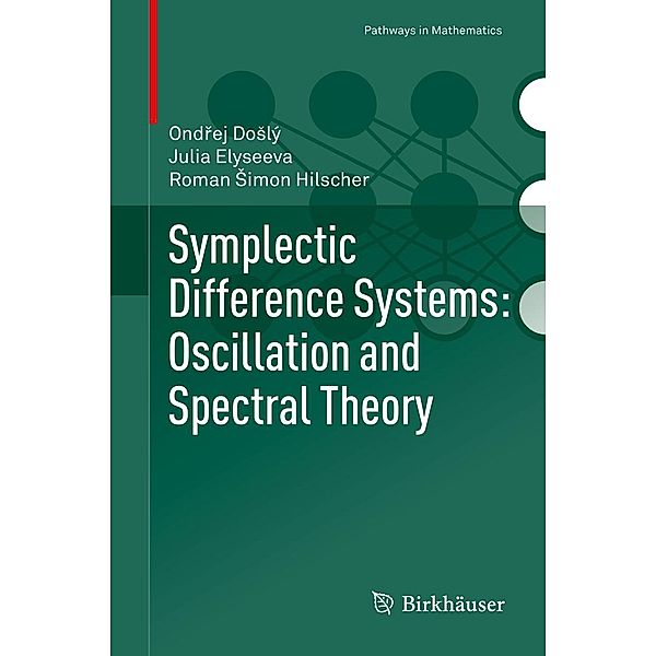 Symplectic Difference Systems: Oscillation and Spectral Theory / Pathways in Mathematics, Ondrej Doslý, Julia Elyseeva, Roman Simon Hilscher