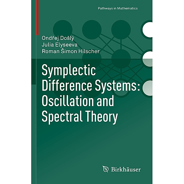 Symplectic Difference Systems: Oscillation and Spectral Theory, Ondrej Doslý, Julia Elyseeva, Roman Simon Hilscher