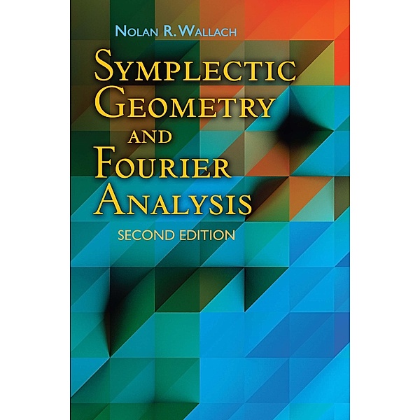 Symplectic Geometry and Fourier Analysis / Dover Books on Mathematics, Nolan R. Wallach