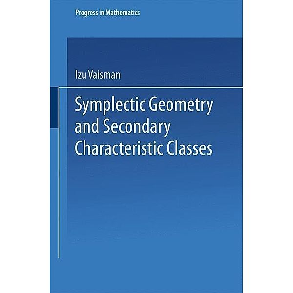 Symplectic Geometry and Secondary Characteristic Classes / Progress in Mathematics, Izu Vaisman