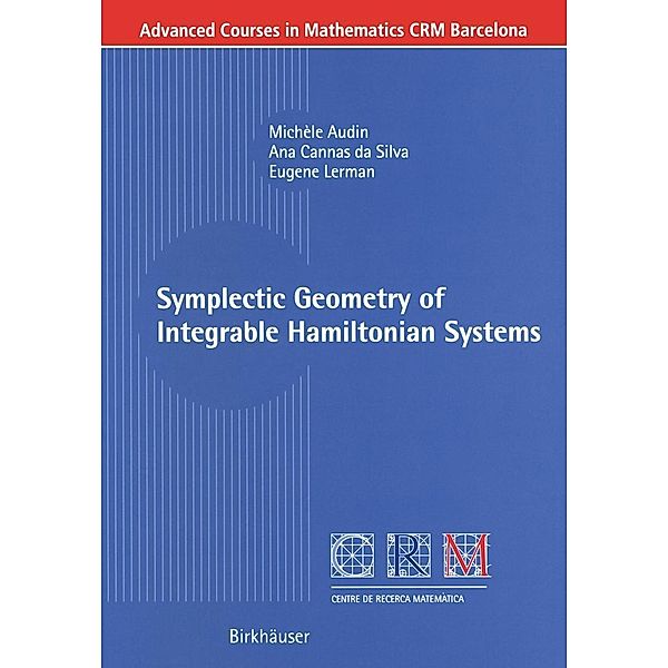 Symplectic Geometry of Integrable Hamiltonian Systems / Advanced Courses in Mathematics - CRM Barcelona, Michèle Audin, Ana Cannas da Silva, Eugene Lerman