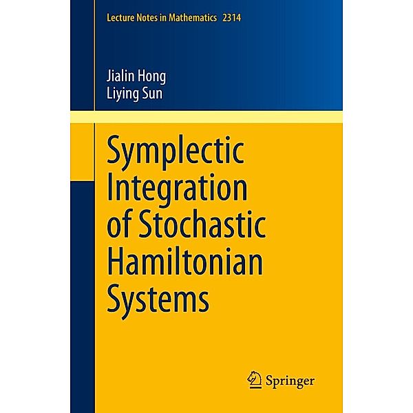 Symplectic Integration of Stochastic Hamiltonian Systems / Lecture Notes in Mathematics Bd.2314, Jialin Hong, Liying Sun