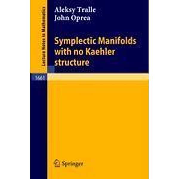 Symplectic Manifolds with no Kaehler structure, Alesky Tralle, John Oprea