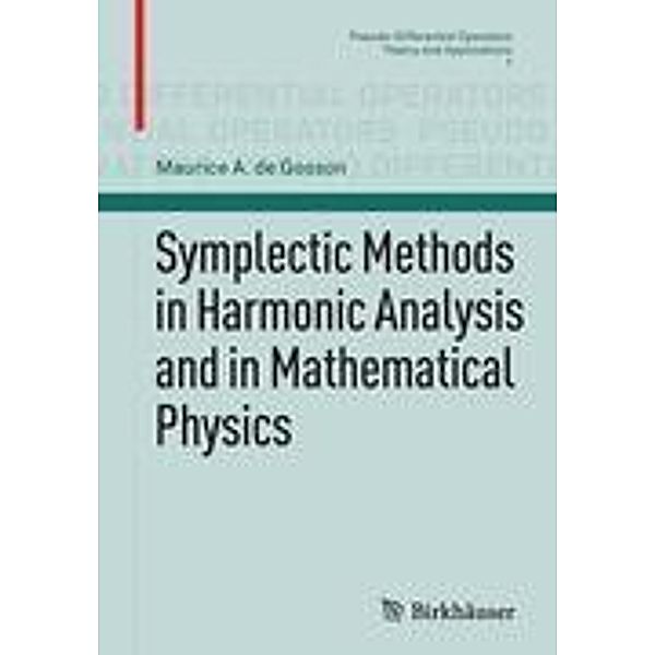 Symplectic Methods in Harmonic Analysis and in Mathematical Physics, Maurice A. de Gosson