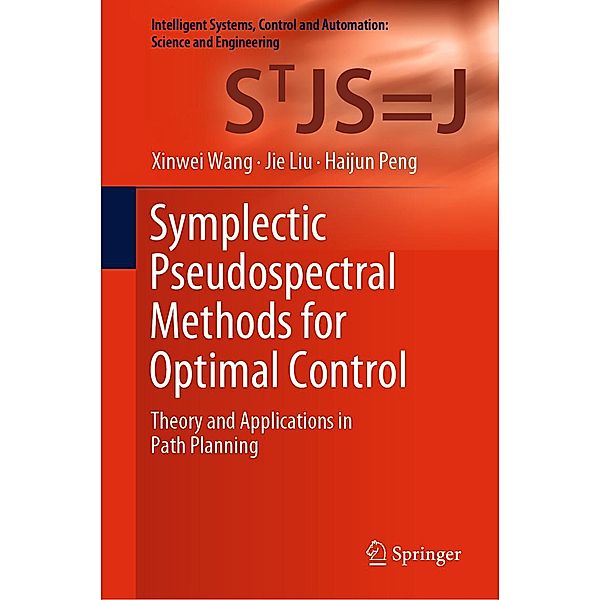 Symplectic Pseudospectral Methods for Optimal Control / Intelligent Systems, Control and Automation: Science and Engineering Bd.97, Xinwei Wang, Jie Liu, Haijun Peng