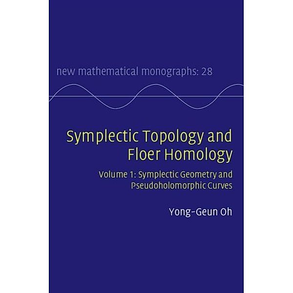 Symplectic Topology and Floer Homology: Volume 1, Symplectic Geometry and Pseudoholomorphic Curves, Yong-Geun Oh